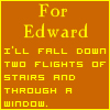 What_I_would_do_for_Edward_by_TwilightsEdward.jpg