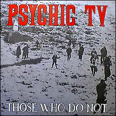 Psychic_TV__28Those_Who_Do_Not_29.jpg