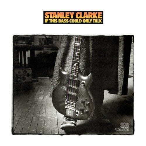 Stanley_Clarke___If_This_Bass_Could_Only_Talk.jpg