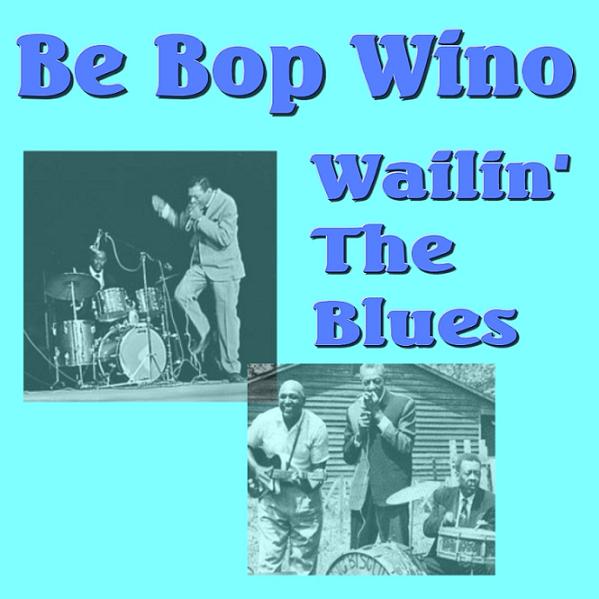 Copy_of_Be_Bop_Wino_Wailin___The_Blues.jpg