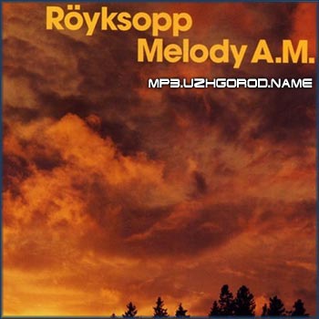 1170759721_royksopp_melody_am.jpg