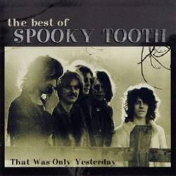The_Best_of_Spooky_Tooth_That_Was_Only_Yesterday.jpg