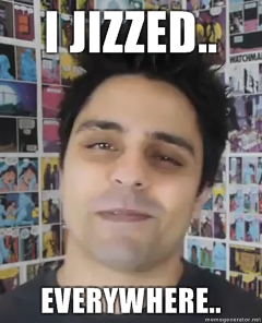 I_jizzed_EVERYWHERE.jpg