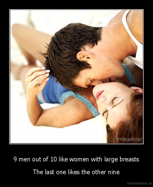 demotivation.us_9_men_out_of_10_like_women_with_large_breasts_The_last_one_likes_the_other_nine_13023726576_1_.jpg