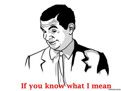 If_you_know_what_I_mean_mr_bean_meme.jpg