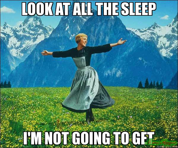 LOOK_AT_ALL_THE_SLEEP_I39M_NOT_GOING_TO_GET_meme_549.jpg