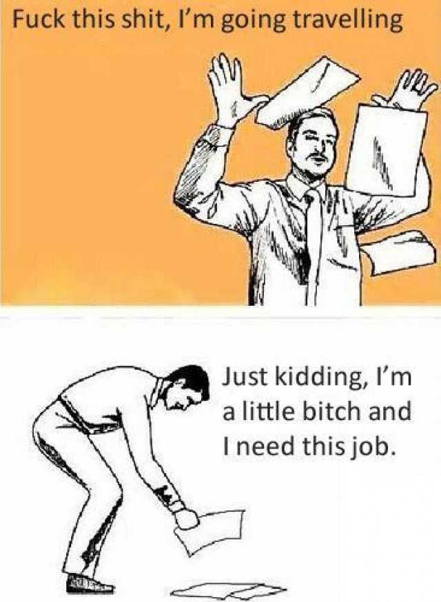 fuck_this_shit_im_going_traveling_xEIbJ.jpg