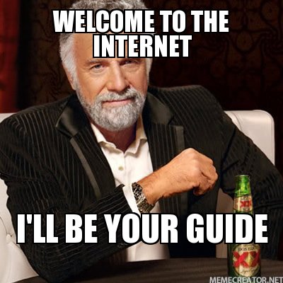 Welcome_to_the_internet_I__ll_be_your_guide.jpg
