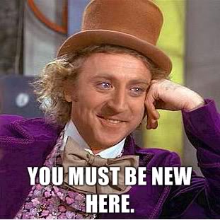 you_must_be_new_here_willy_wonka.jpg