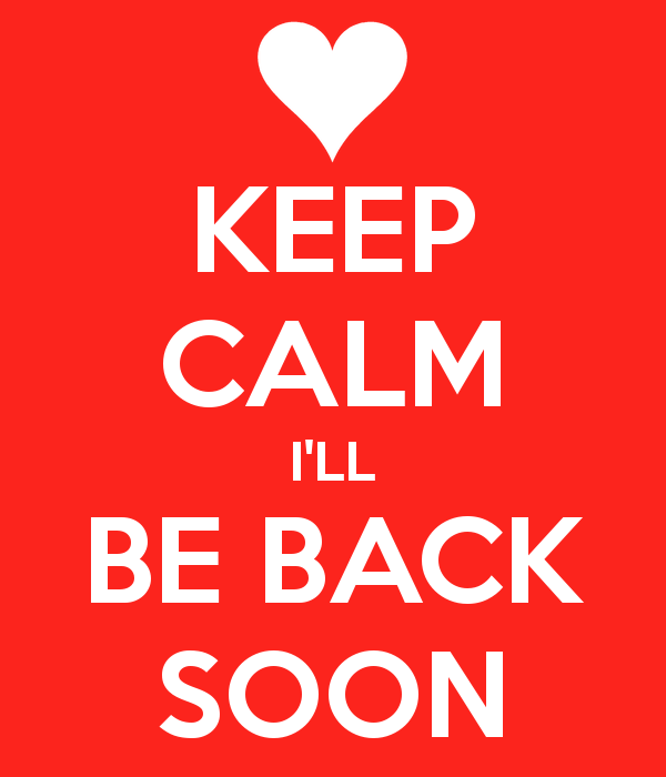 keep_calm_i_ll_be_back_soon_2.png