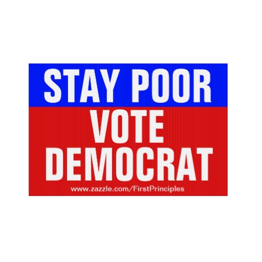 stay_poor_vote_democrat_lawn_sign_r668f2341ef554b72b015a773fd5c963d_fomui_8byvr_512.jpg