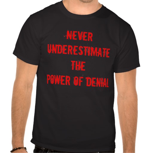 never_underestimate_the_power_of_denial_tees_rba51be4fb54c4798ba08c4c5c1c54516_va6lr_512.jpg