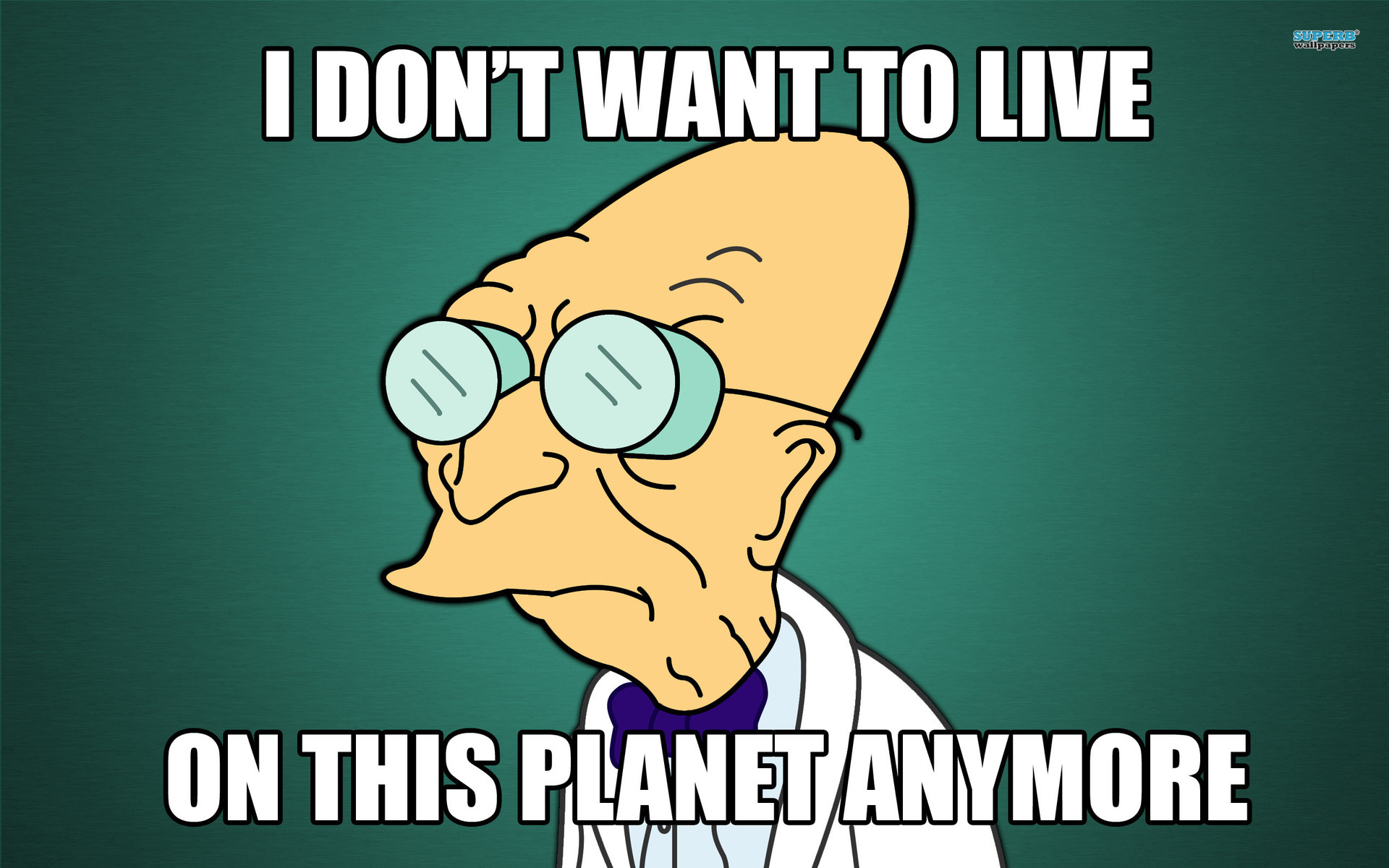 I_dont_want_to_live_on_this_planet_anymore_11372_1920x1200.jpg