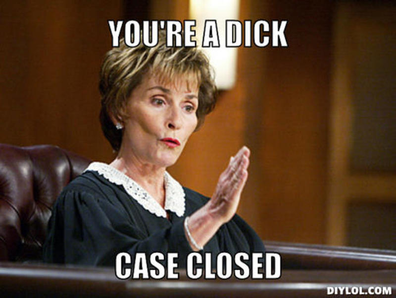 resized_judge_judy_meme_generator_you_re_a_dick_case_closed_0c4f01.jpg