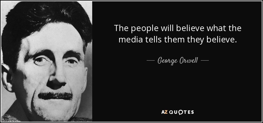 quote_the_people_will_believe_what_the_media_tells_them_they_believe_george_orwell_78_51_32.jpg