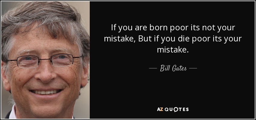 quote_if_you_are_born_poor_its_not_your_mistake_but_if_you_die_poor_its_your_mistake_bill_gates_50_50_11.jpg