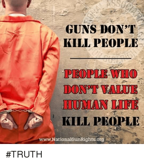 guns_dont_kill_people_people_who_dontvalue_human_life_kill_31183001.png