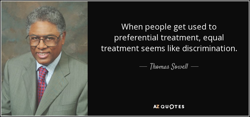 quote_when_people_get_used_to_preferential_treatment_equal_treatment_seems_like_discrimination_thomas_sowell_120_36_65.jpg