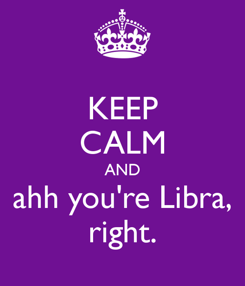 keep_calm_and_ahh_you_re_libra_right_large.png