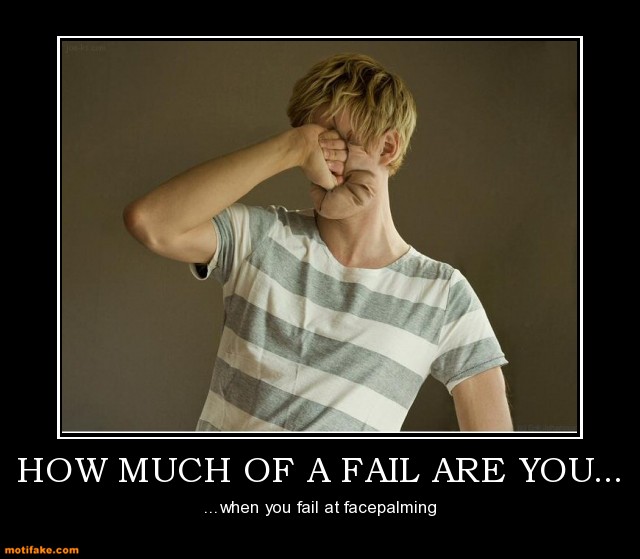 how_much_of_a_fail_are_you_facepalm_fail_theone_demotivational_posters_1293381818.jpg