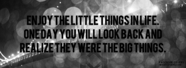 Enjoy_The_Little_Things_In_Life_e1391946938955.jpg