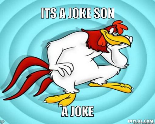 foghorn_leghorn_meme_generator_its_a_joke_son_a_joke_712f6e.jpg
