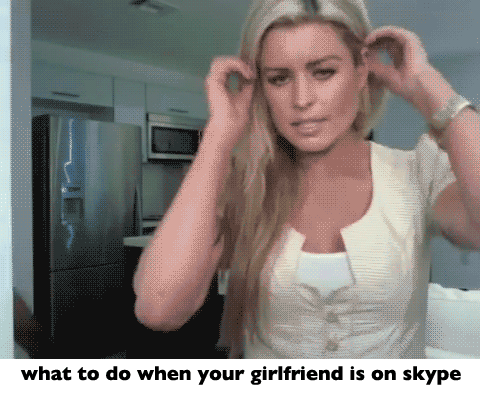 whenyourgirlfriendisonskype516_thumb.gif