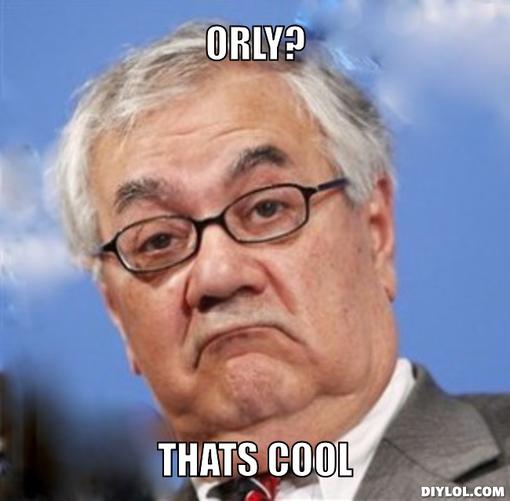 barney_frank_meme_generator_orly_thats_cool_76b08b.jpg