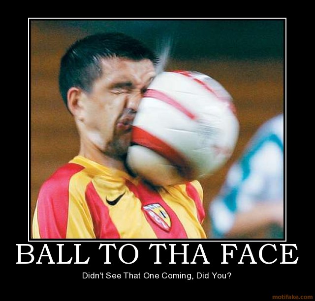 ball_to_tha_face_soccer_football_ball_face_demotivational_poster_1204797436.jpg