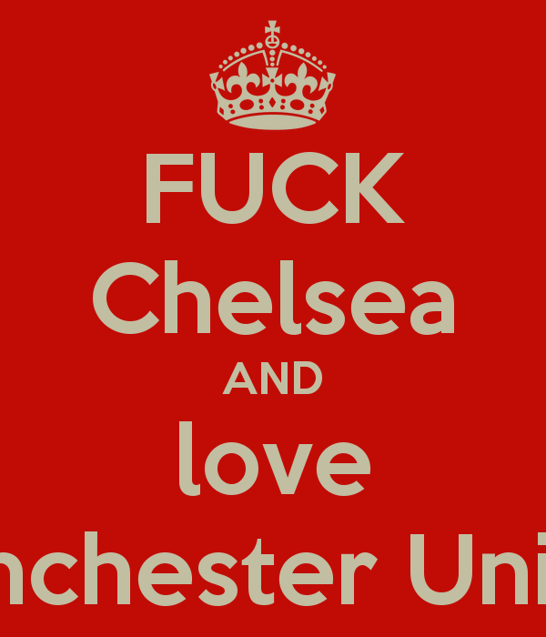 fuck_chelsea_and_love_manchester_united.png