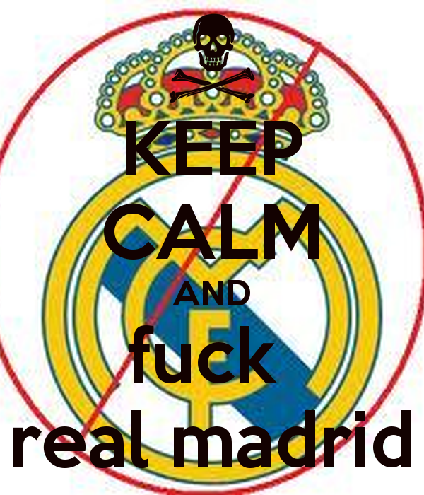 keep_calm_and_fuck_real_madrid.jpg