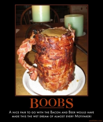 boobs_a_nice_pair_to_go_with_the_bacon_and_beer_would_have_m_demotivational_poster_1258976760.jpg