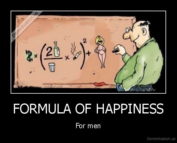 demotivation.us_FORMULA_OF_HAPPINESS_For_men_136863024845.jpg