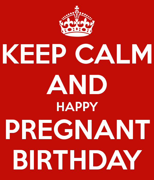 keep_calm_and_happy_pregnant_birthday.png